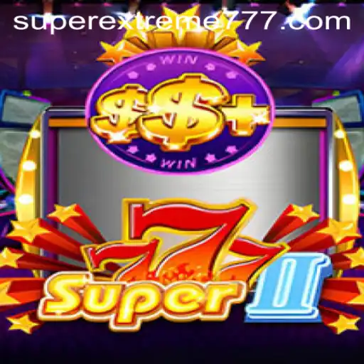 Exploring the Thrills of Super777II: A SuperExtreme Gaming Experience